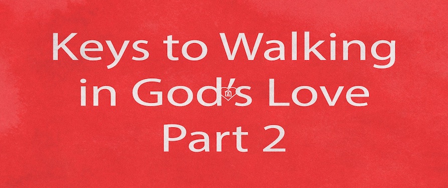 Keys to Walking in God's Love Part 2